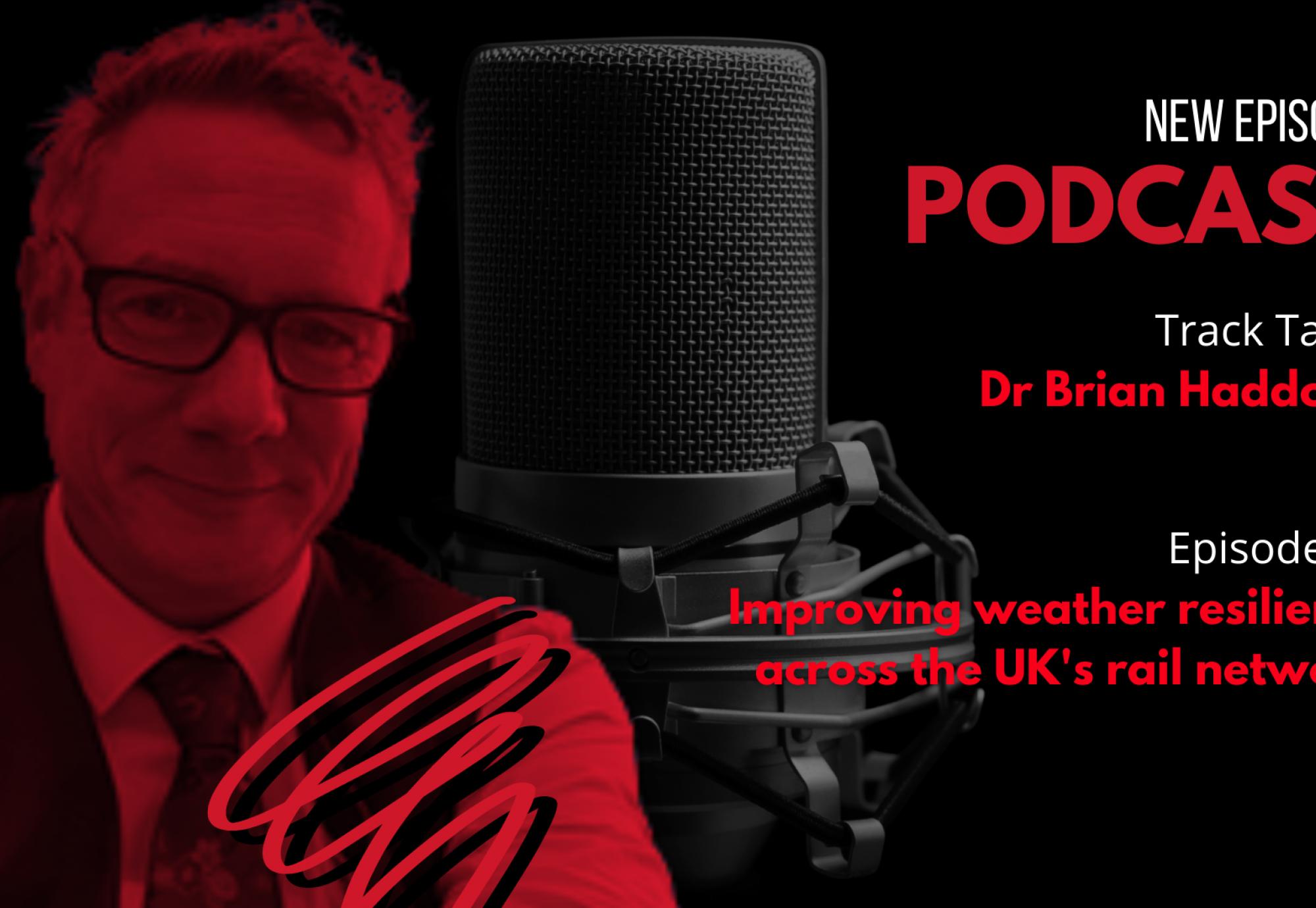 Ep 29. Improving weather resilience across the UK's rail network, Dr Brian Haddock