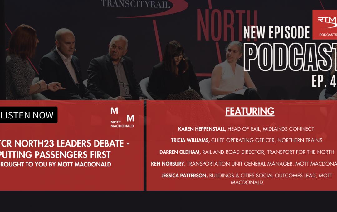 Episode 49: Trans City Rail North 2023 Leaders Debate - Putting Passengers First - Brought to you by Mott MacDonald